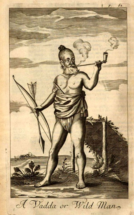 A Vaddha with Bow and arrows, smoking a pipe.
An Historical Relation of the Island Ceylon by Robert Knox (1681) p.60.